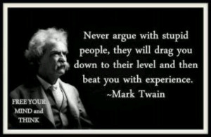 ... and then beat you with experience. ~~Samuel Clemens aka Mark Twain