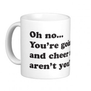 You’re going to try and cheer me up, aren't you? coffee mug