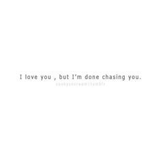 Im Done Quotes Tumblr I'm done chasing you