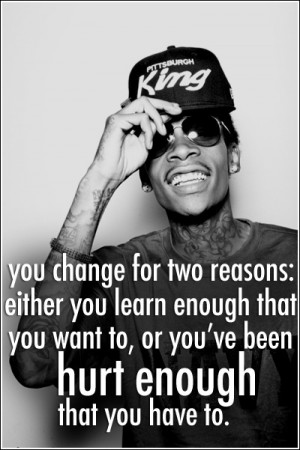 Been Hurt Enought That You Have To: Quote About Two Reasons Of Change ...