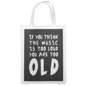 Music Too Loud Too Old Funny Quote Market Totes