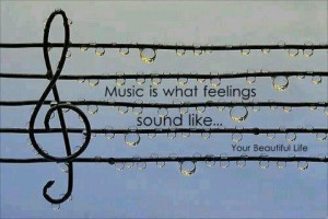 Music is what feelings sounds like.