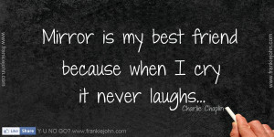 Best Friend Quotes That Make You Cry And Laugh Mirror is my best ...