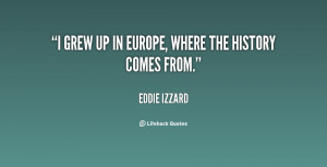 quote Eddie Izzard i grew up in europe where the 19356 png