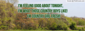 feeling good about tonight,I'm what those Country boys like! I'm ...