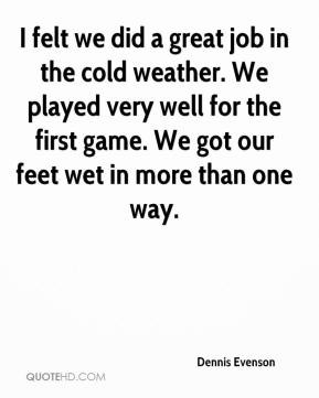 ... -evenson-quote-i-felt-we-did-a-great-job-in-the-cold-weather-we.jpg