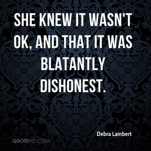 She knew it wasn't OK, and that it was blatantly dishonest.