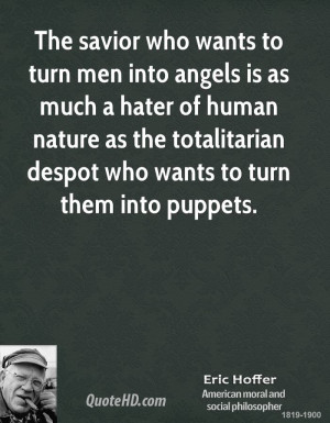 who wants to turn men into angels is as much a hater of human nature ...