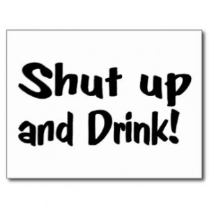 Shut Up And Drink Post Cards