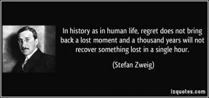 In history as in human life, regret does not bring back a lost moment ...