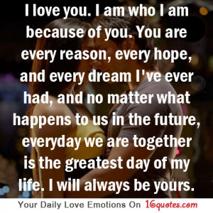Love You, I Am Who I Am Because Of You. You Are Every Reason, Every ...