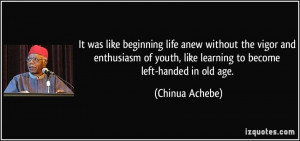 It was like beginning life anew without the vigor and enthusiasm of ...