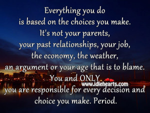 ... you-do-is-based-on-the-choices-you-make.-Its-not-your-parents-your