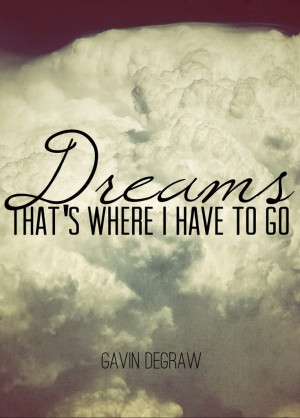 Not Over You -- Gavin Degraw DREAMS, THAT'S WHERE I HAVE TO GO TO SEE ...