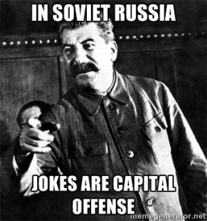 Joseph Stalin - In Soviet Russia Jokes are capital offense