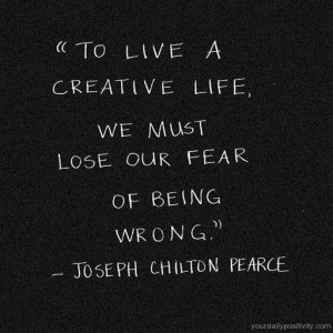 Quote #76 – To live a creative life, we must lose our fear of being ...