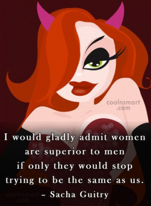 Women Quote: I would gladly admit women are superior...
