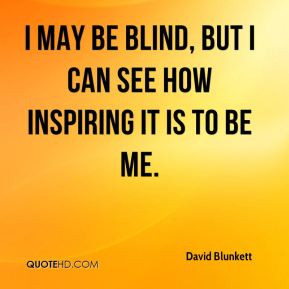 David Blunkett - I may be blind, but I can see how inspiring it is to ...