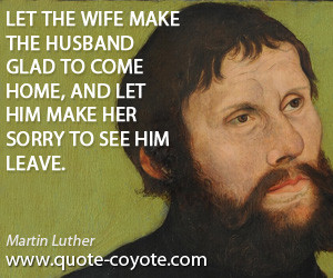 Husband quotes - Let the wife make the husband glad to come home, and ...