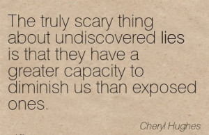 The truly scary thing about undiscovered lies is that they have a ...