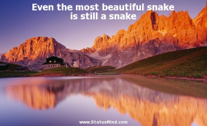 ... most beautiful snake is still a snake - Clever Quotes - StatusMind.com