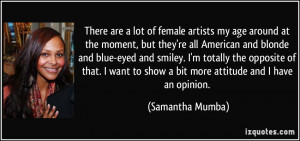 There are a lot of female artists my age around at the moment, but ...