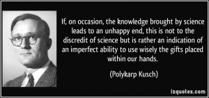 ... to use wisely the gifts placed within our hands. - Polykarp Kusch