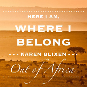... Africa (by Isak Dinesen) http://www.african-wildlife-safari.com/kenya