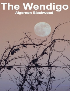 From The Wendigo by Algernon Blackwood
