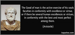 The Good of man is the active exercise of his souls faculties in ...