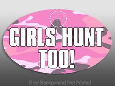 hunting quotes for girls | Oval Girls Hunt Too Sticker Decal Hunter ...