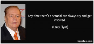 ... there s a scandal we always try and get involved larry flynt 63225