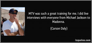 MTV was such a great training for me. I did live interviews with ...
