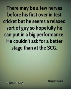 Jacques Kallis - There may be a few nerves before his first over in ...