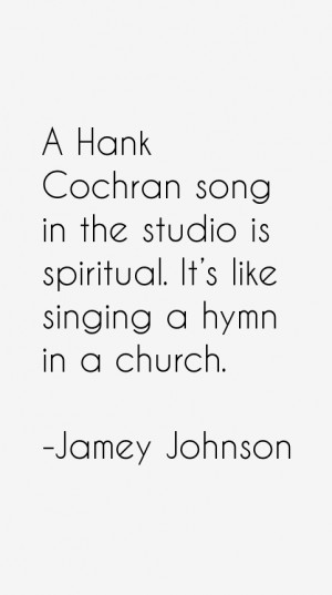 Hank Cochran song in the studio is spiritual. It's like singing a ...