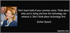 Don't leave hold of your common sense. Think about what you're doing ...