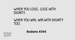 Lose and win with dignity.