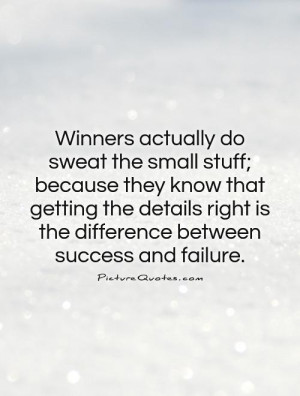 sweat-the-small-stuff-because-they-know-that-getting-the-details-right ...