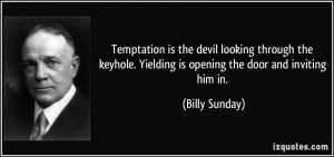 ... . Yielding is opening the door and inviting him in. - Billy Sunday