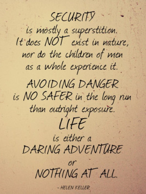 Security is mostly a superstition it does not exist in nature nor do ...