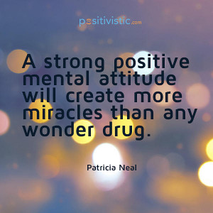 mental attitude: patricia neal quote positive mental attitude mindset ...