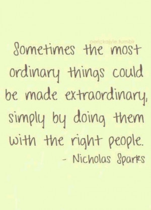 ... extraordinary simply by doing them with the right people. - Nicholas