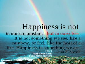 Happy Life Quotes - Happiness is not in our circumstance but in ...