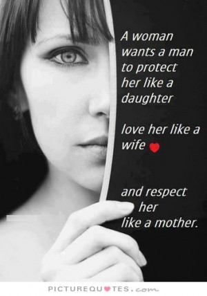 ... like a daughter, love her like a wife and respect her like a mother