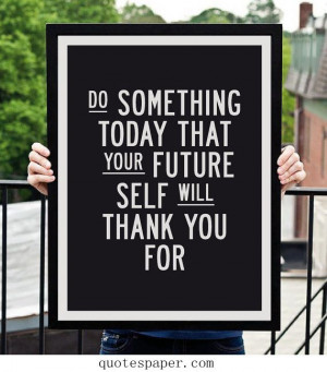Just do it now | Inspirational Quotes Do something today that your ...