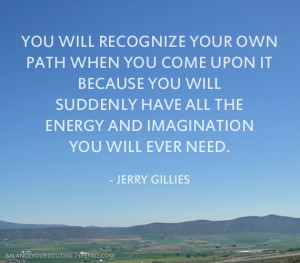 ... all the energy and imagination you will ever need. - jerry gillies