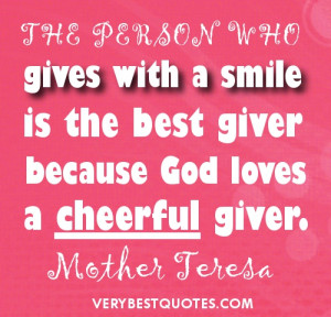 Mother Teresa quotes on giving - The person who gives with a smile is ...