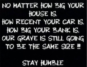 Stay humble!!
