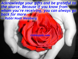 Acknowledge your gifts and be grateful to the source . Because if you ...