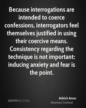 ... regarding the technique is not important; inducing anxiety and fear is